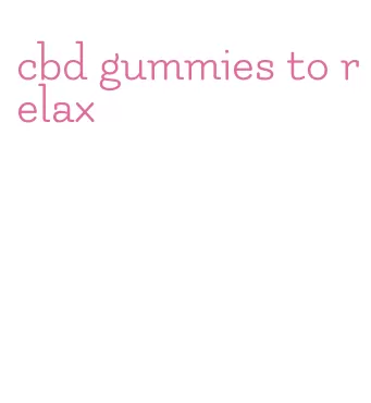 cbd gummies to relax