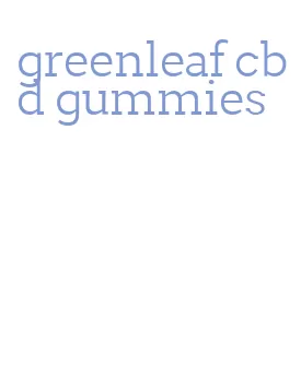 greenleaf cbd gummies