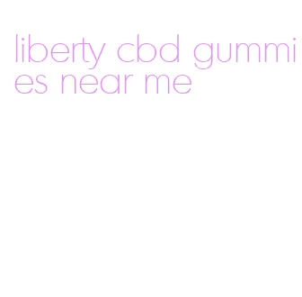 liberty cbd gummies near me