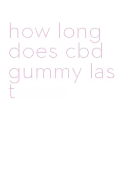 how long does cbd gummy last