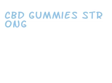 cbd gummies strong