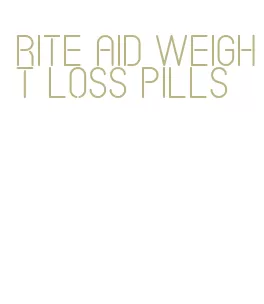 rite aid weight loss pills