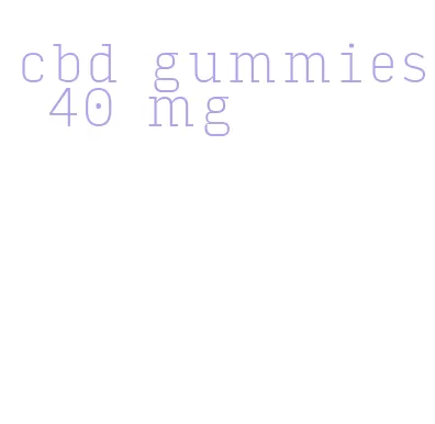 cbd gummies 40 mg
