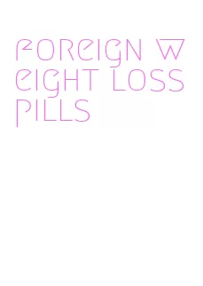 foreign weight loss pills