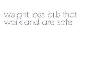 weight loss pills that work and are safe