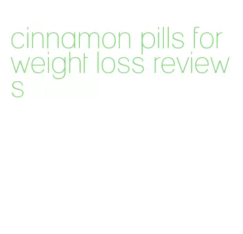 cinnamon pills for weight loss reviews