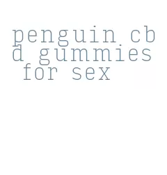 penguin cbd gummies for sex