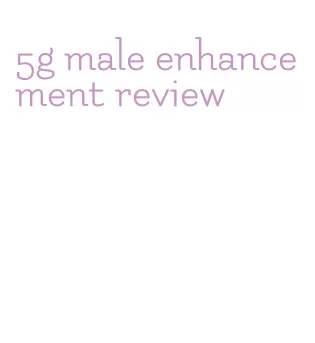 5g male enhancement review