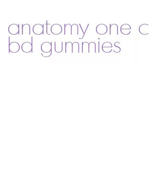 anatomy one cbd gummies