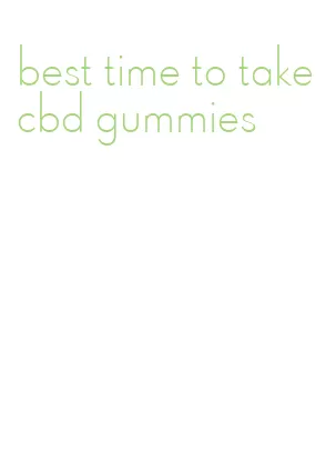 best time to take cbd gummies