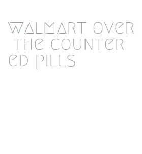 walmart over the counter ed pills