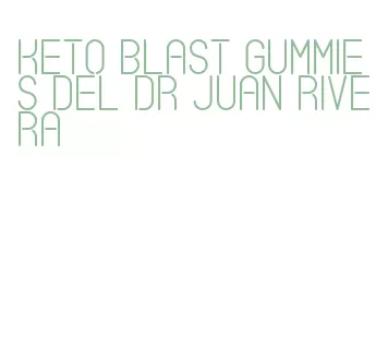keto blast gummies del dr juan rivera