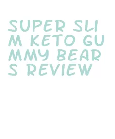 super slim keto gummy bears review