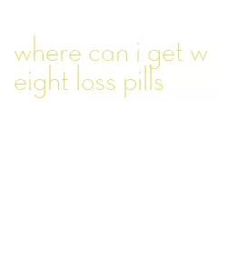 where can i get weight loss pills
