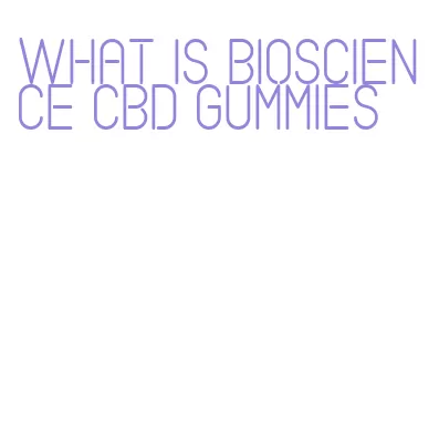 what is bioscience cbd gummies