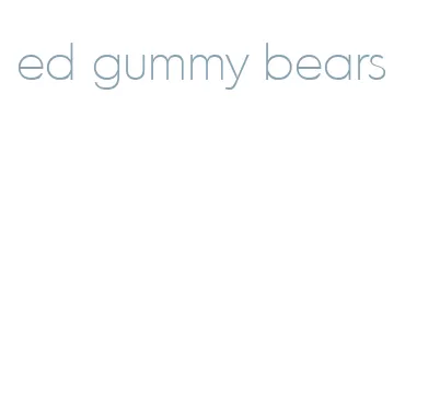 ed gummy bears
