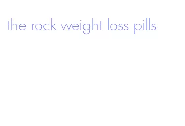 the rock weight loss pills