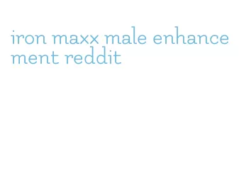 iron maxx male enhancement reddit