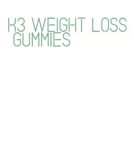 k3 weight loss gummies