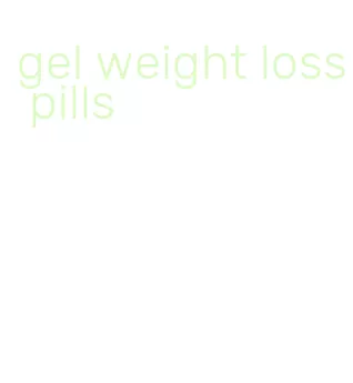 gel weight loss pills