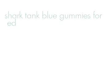 shark tank blue gummies for ed