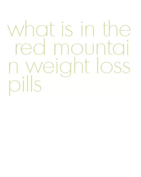 what is in the red mountain weight loss pills