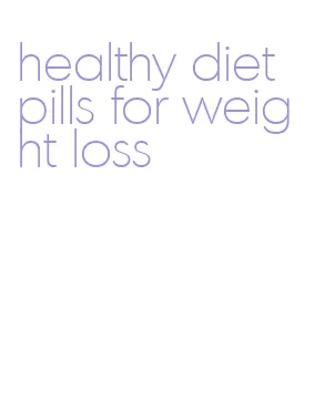 healthy diet pills for weight loss