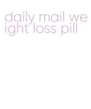 daily mail weight loss pill