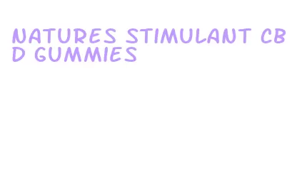 natures stimulant cbd gummies