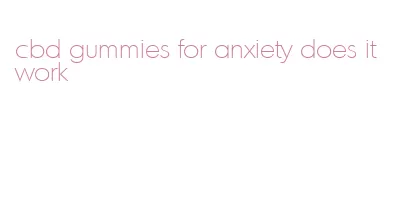 cbd gummies for anxiety does it work