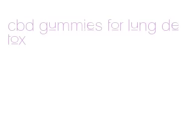 cbd gummies for lung detox
