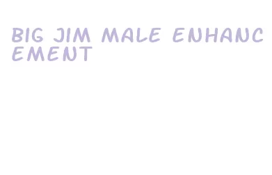 big jim male enhancement
