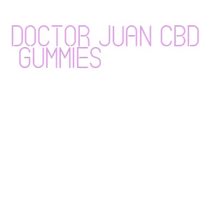 doctor juan cbd gummies
