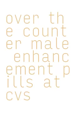 over the counter male enhancement pills at cvs