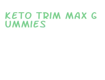 keto trim max gummies