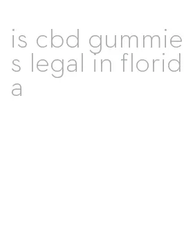is cbd gummies legal in florida