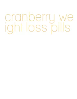 cranberry weight loss pills