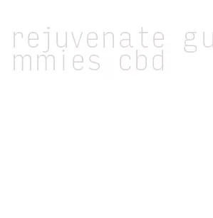 rejuvenate gummies cbd