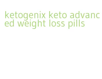 ketogenix keto advanced weight loss pills