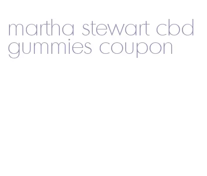 martha stewart cbd gummies coupon