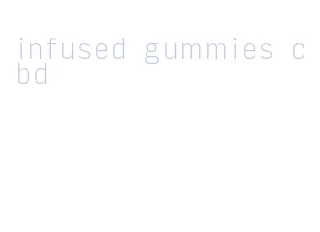 infused gummies cbd