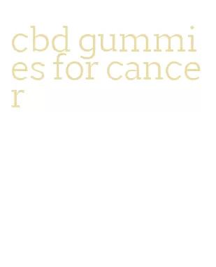 cbd gummies for cancer