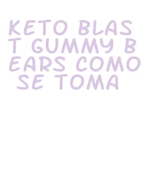 keto blast gummy bears como se toma