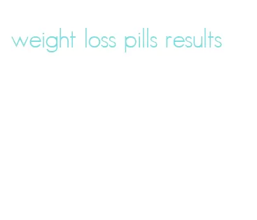 weight loss pills results