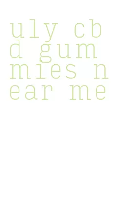 uly cbd gummies near me