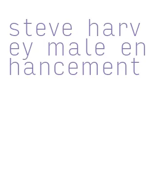 steve harvey male enhancement