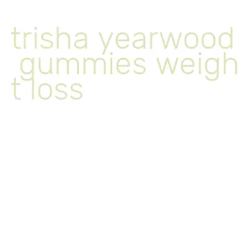 trisha yearwood gummies weight loss