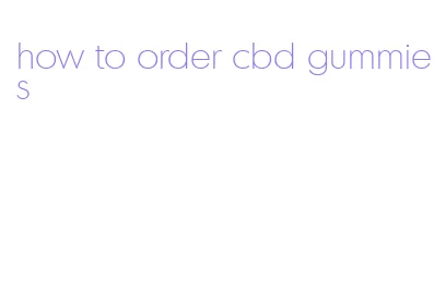 how to order cbd gummies