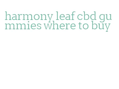 harmony leaf cbd gummies where to buy
