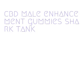 cbd male enhancement gummies shark tank
